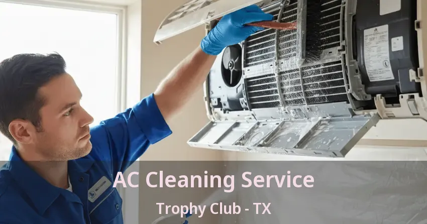 AC Cleaning Service Trophy Club - TX AC Cleaning Service Trophy Club - TX
