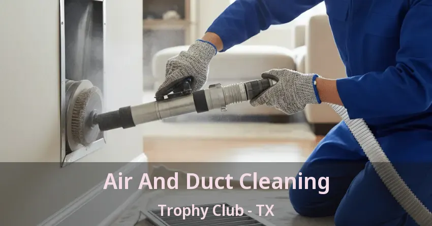 Air And Duct Cleaning Trophy Club - TX