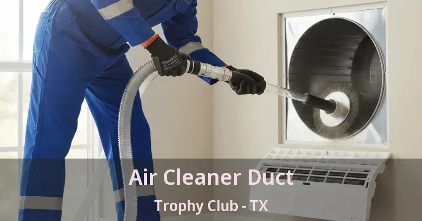 Air Cleaner Duct Trophy Club - TX