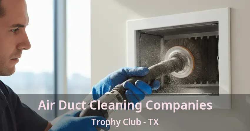 Air Duct Cleaning Companies Trophy Club - TX