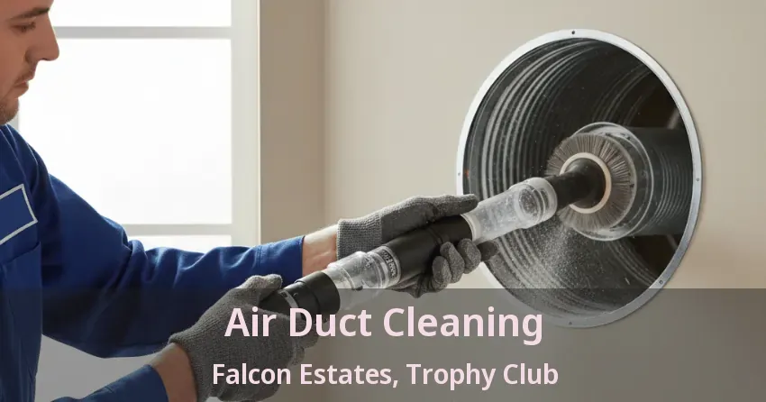 Air Duct Cleaning Falcon Estates, Trophy Club - TX