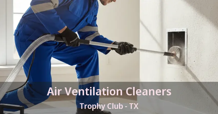Air Ventilation Cleaners Trophy Club - TX