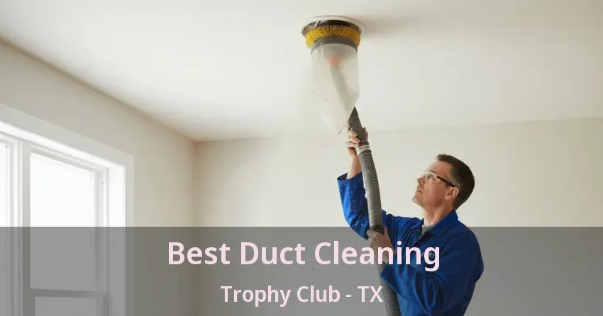 Best Duct Cleaning Trophy Club - TX