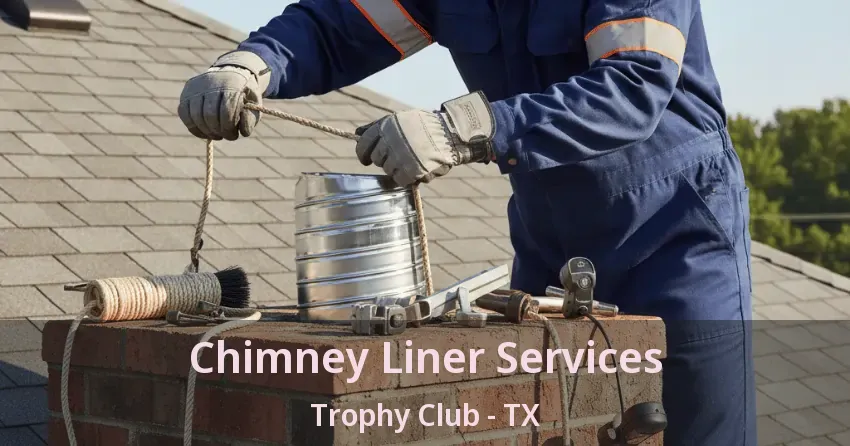 Chimney Liner Services Trophy Club - TX Chimney Liner Services Trophy Club - TX