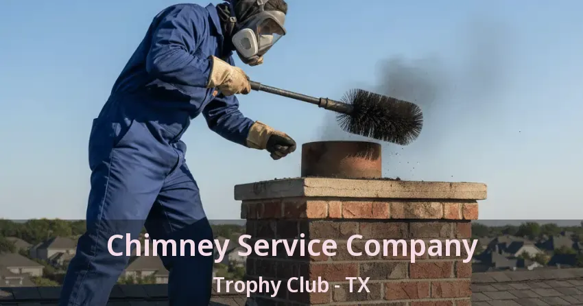 Chimney Service Company Trophy Club - TX