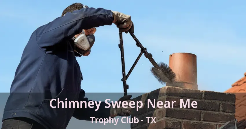 Chimney Sweep Near Me Trophy Club - TX