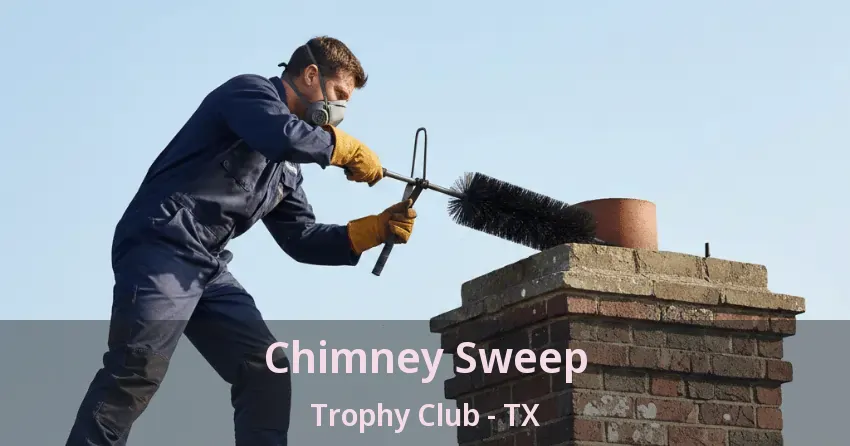 Chimney Sweep Trophy Club - TX
