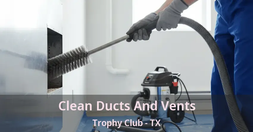 Clean Ducts And Vents Trophy Club - TX