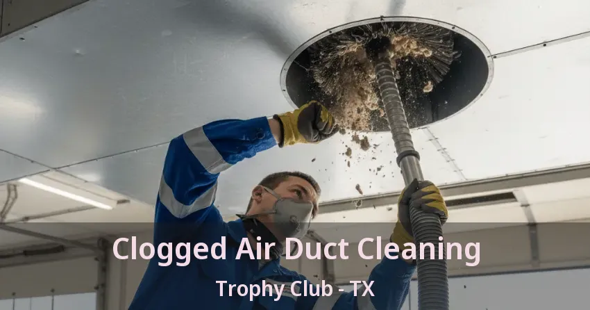 Clogged Air Duct Cleaning Trophy Club - TX