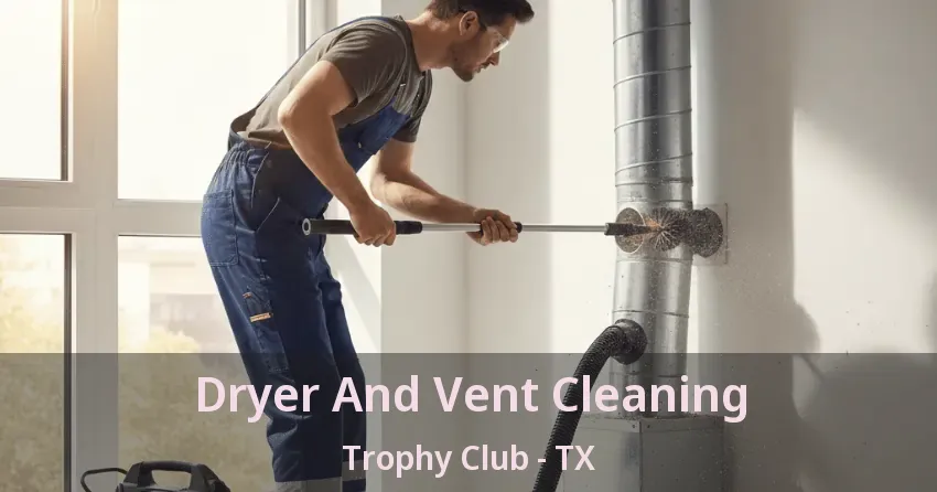Dryer And Vent Cleaning Trophy Club - TX