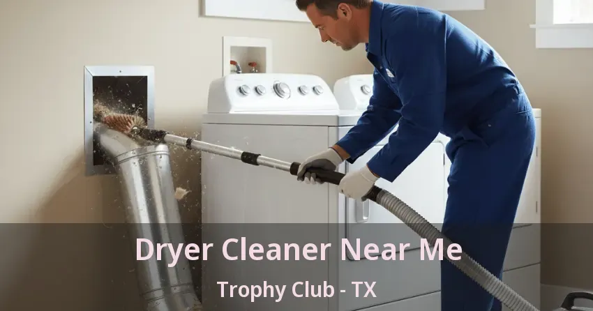 Dryer Cleaner Near Me Trophy Club - TX Dryer Cleaner Near Me Trophy Club - TX