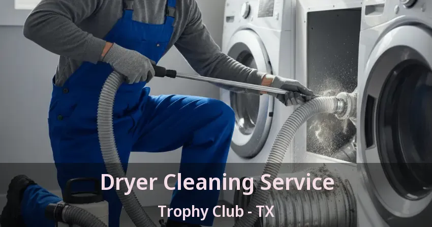Dryer Cleaning Service Trophy Club - TX