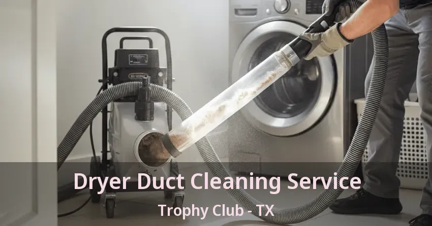 Dryer Duct Cleaning Service Trophy Club - TX
