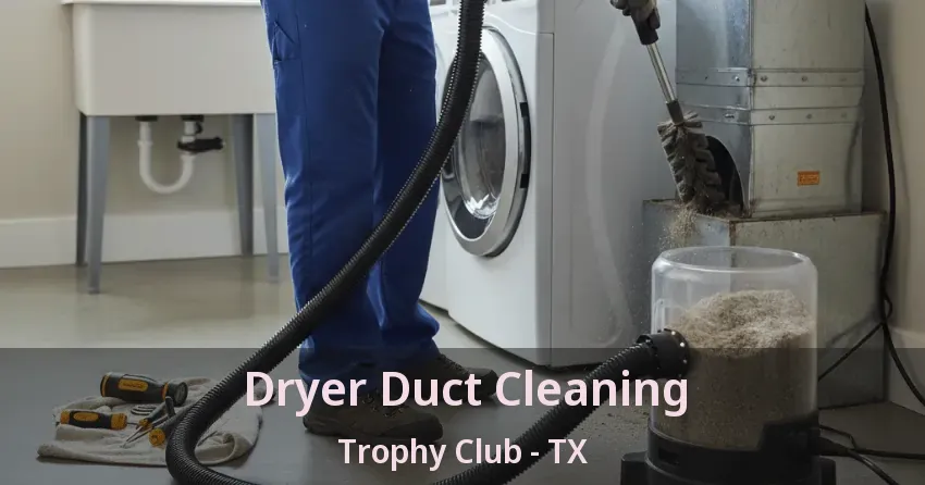 Dryer Duct Cleaning Trophy Club - TX