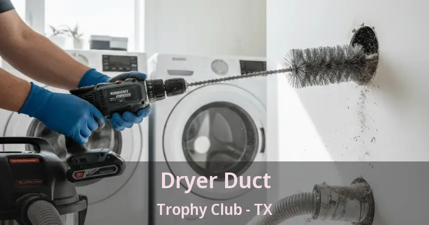 Dryer Duct Trophy Club - TX