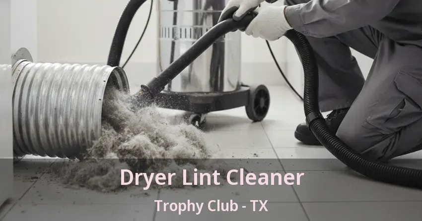 Dryer Lint Cleaner Trophy Club - TX