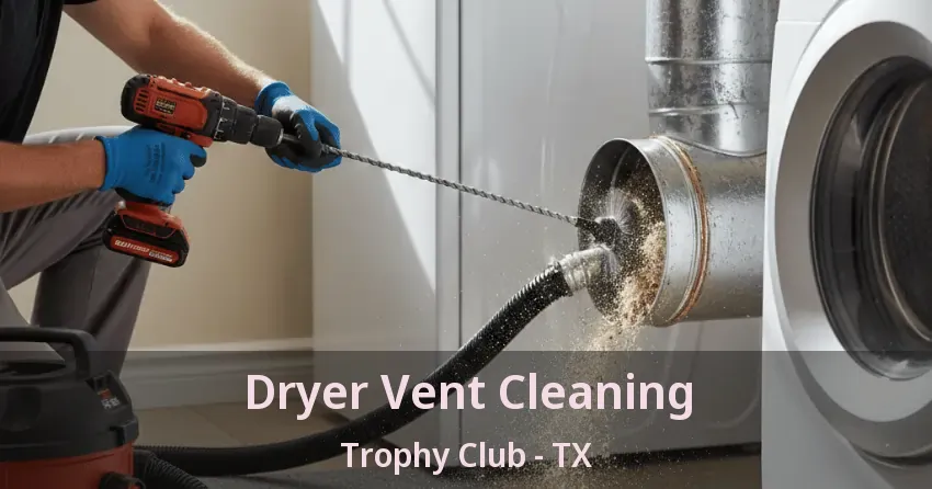 Dryer Vent Cleaning Trophy Club - TX Dryer Vent Cleaning Trophy Club - TX