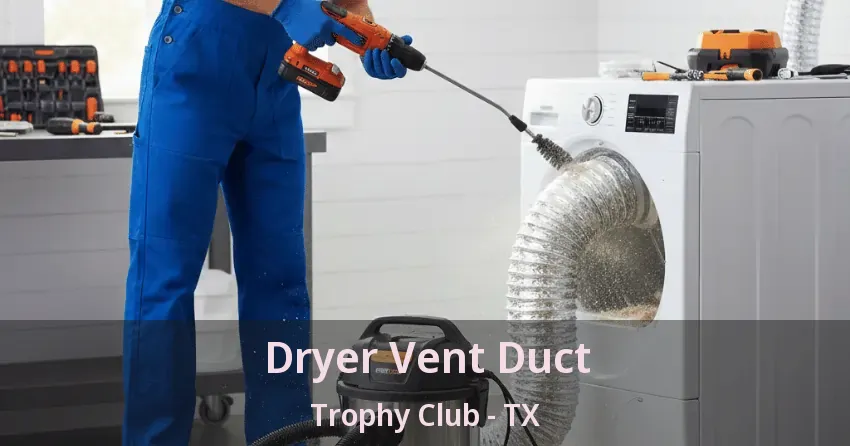 Dryer Vent Duct Trophy Club - TX