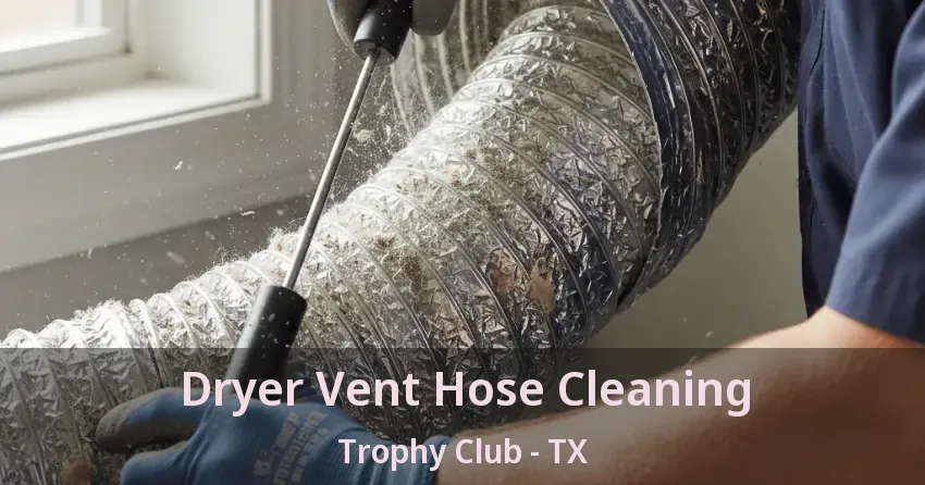 Dryer Vent Hose Cleaning Trophy Club - TX