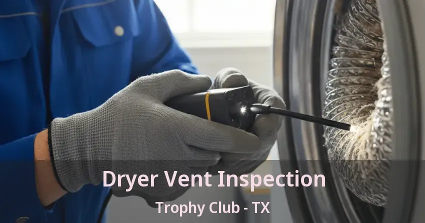 Dryer Vent Inspection Trophy Club - TX