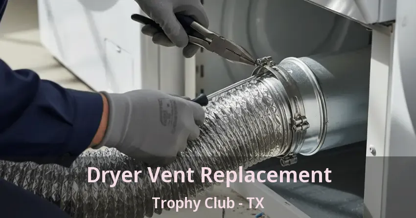 Dryer Vent Replacement Trophy Club - TX Dryer Vent Replacement Trophy Club - TX