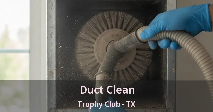 Duct Clean Trophy Club - TX Duct Clean Trophy Club - TX