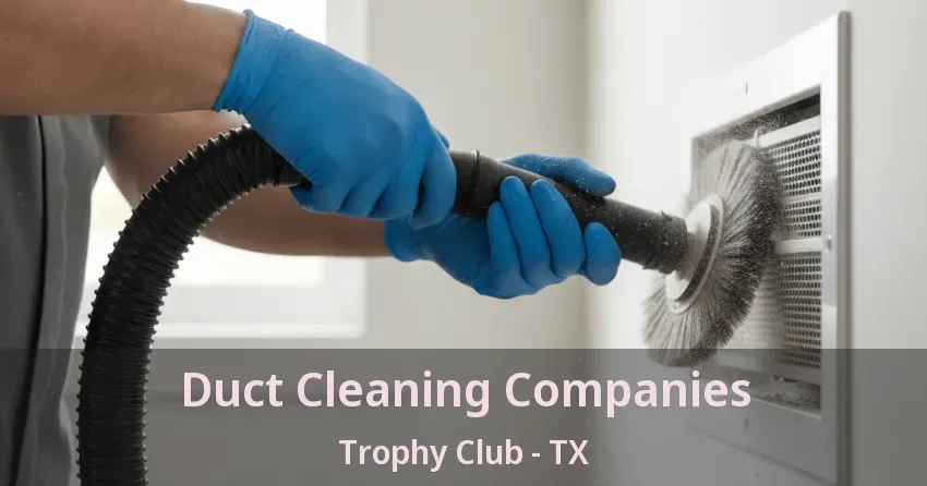Duct Cleaning Companies Trophy Club - TX