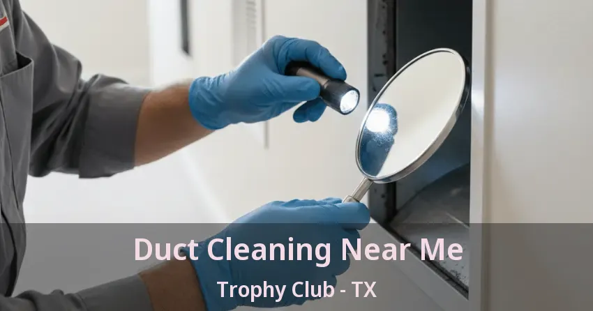 Duct Cleaning Near Me Trophy Club - TX