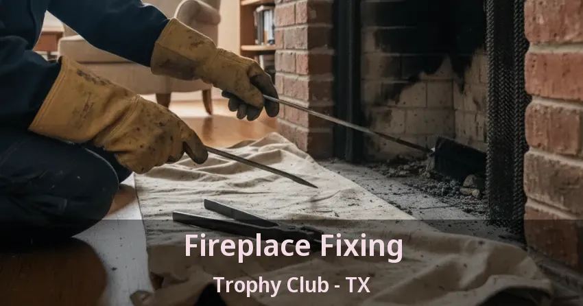 Fireplace Fixing Trophy Club - TX
