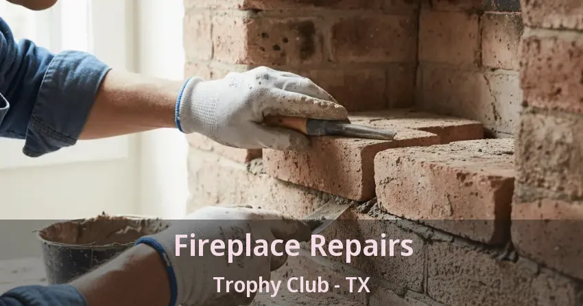 Fireplace Repairs Trophy Club - TX