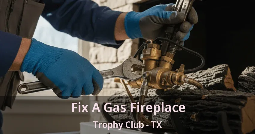 Fix A Gas Fireplace Trophy Club - TX