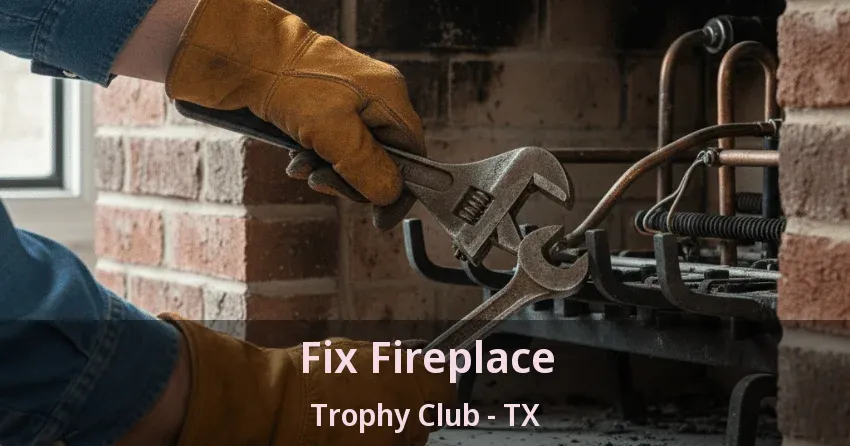 Fix Fireplace Trophy Club - TX