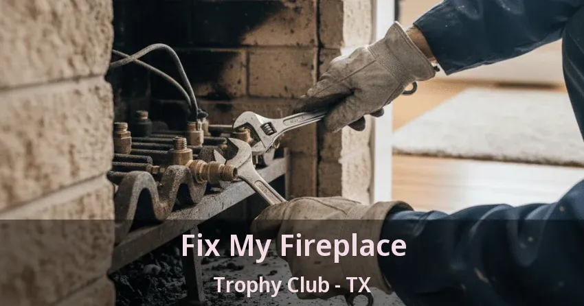 Fix My Fireplace Trophy Club - TX