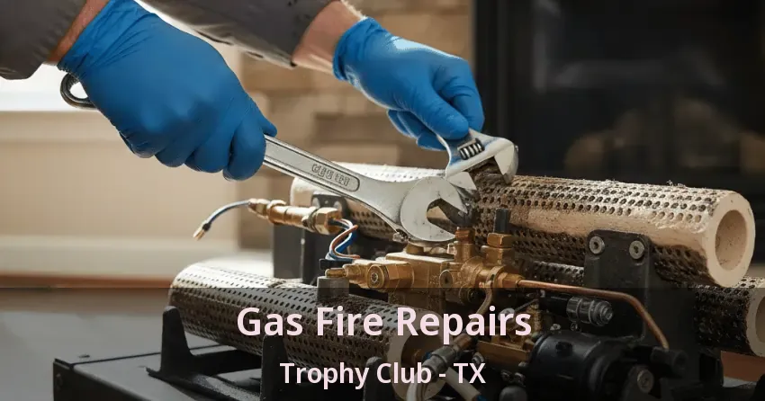 Gas Fire Repairs Trophy Club - TX