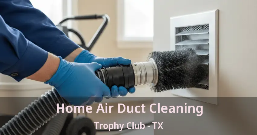 Home Air Duct Cleaning Trophy Club - TX