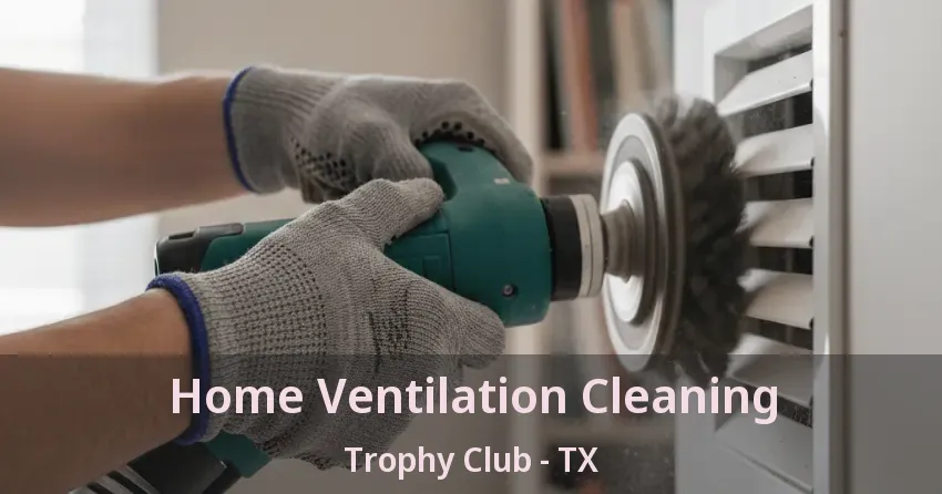 Home Ventilation Cleaning Trophy Club - TX Home Ventilation Cleaning Trophy Club - TX