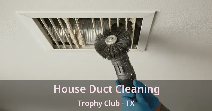 House Duct Cleaning Trophy Club - TX