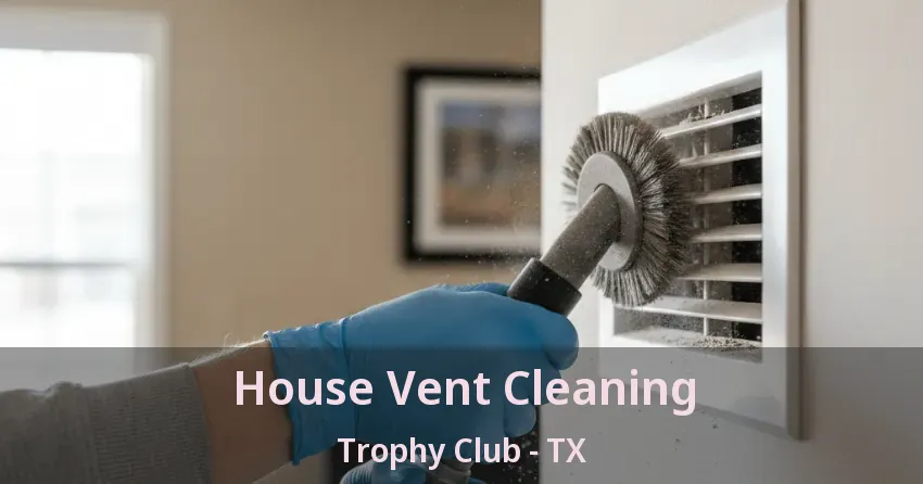 House Vent Cleaning Trophy Club - TX