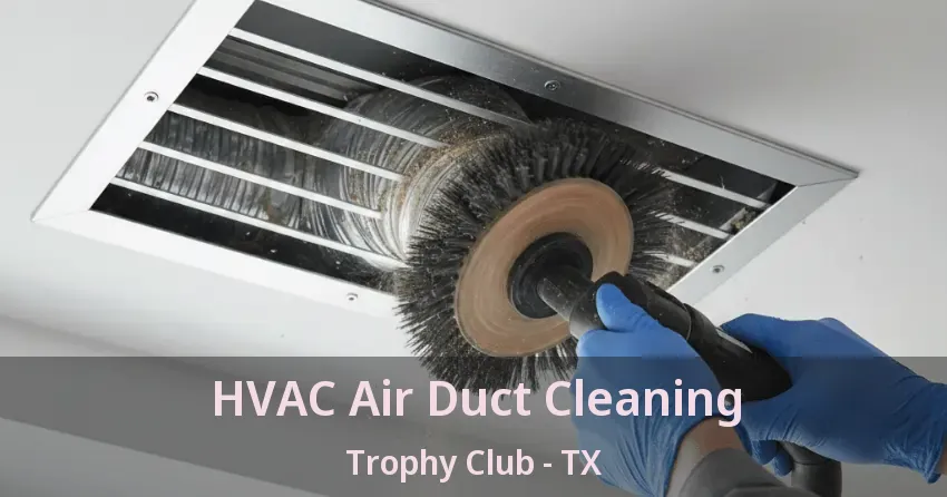 HVAC Air Duct Cleaning Trophy Club - TX