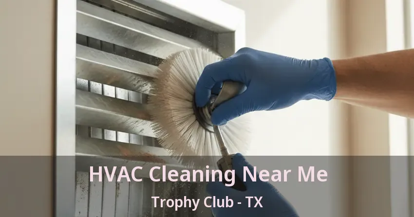 HVAC Cleaning Near Me Trophy Club - TX