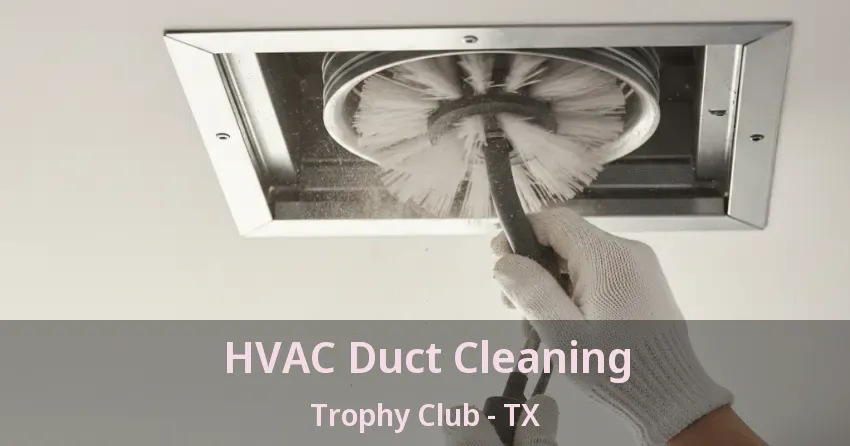 HVAC Duct Cleaning Trophy Club - TX