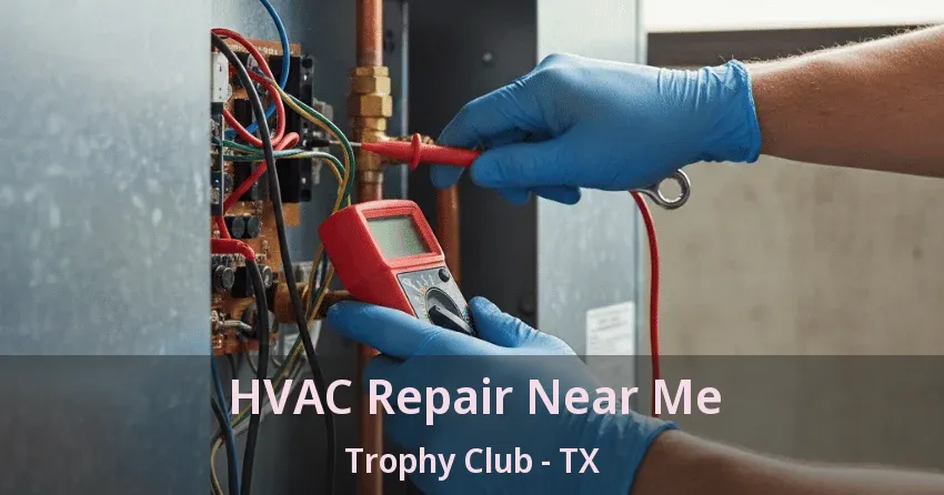 HVAC Repair Near Me Trophy Club - TX
