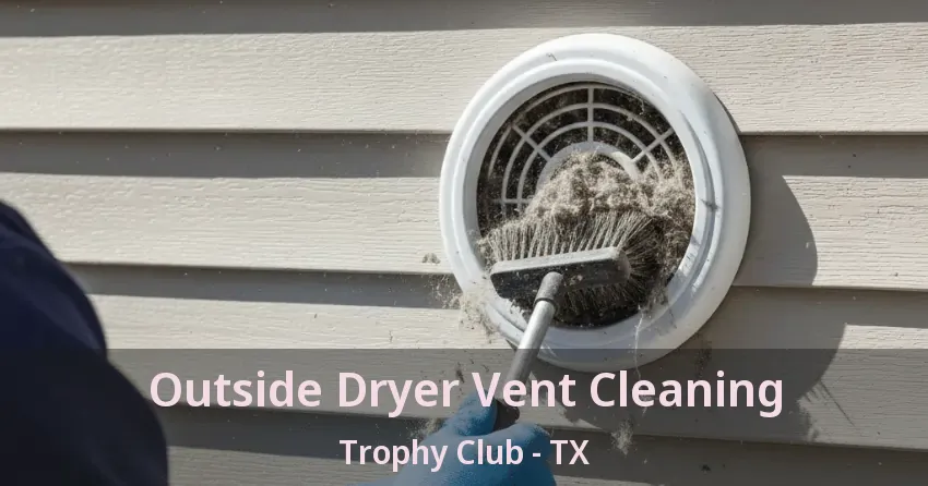 Outside Dryer Vent Cleaning Trophy Club - TX
