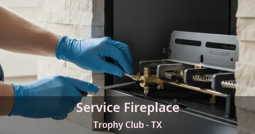 Service Fireplace Trophy Club - TX