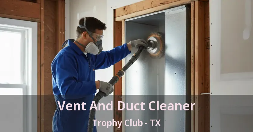 Vent And Duct Cleaner Trophy Club - TX