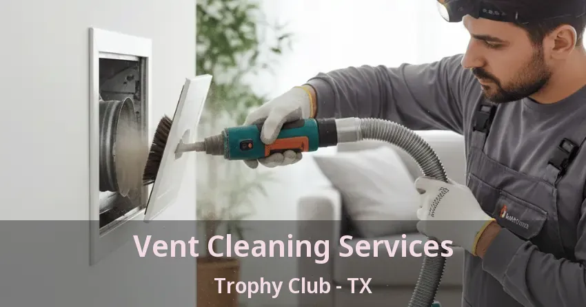 Vent Cleaning Services Trophy Club - TX