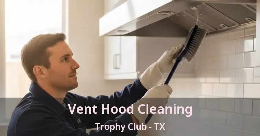Vent Hood Cleaning Trophy Club - TX